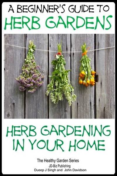 A Beginners Guide to Herb Gardens - Herb Gardening in Your Home