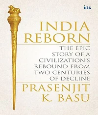 India Reborn: The Epic Story of a Civilization's Rebound from Two Centuries of Decline