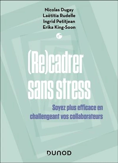 Recadrer sans stress - 2e éd.: Soyez plus efficace en challengeant vos collaborateurs