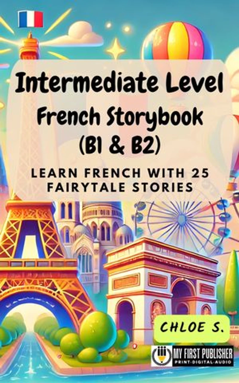 Intermediate Level French Storybook (B1 & B2): Learn French with 25 Fairytale Stories