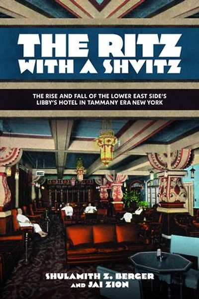 the Ritz with a Shvitz: Rise and Fall of Lower East Side's Libby's Hotel Tammany Era New York