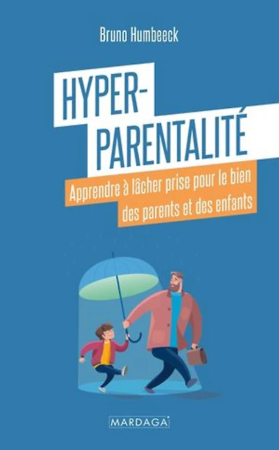 Hyper-parentalité: Apprendre à lâcher prise pour le bien des parents et enfants