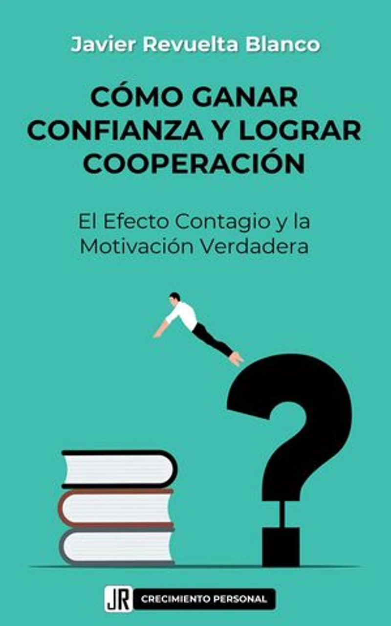 Cómo ganar Confianza y lograr Cooperación:: Liderazgo y Desarrollo Personal