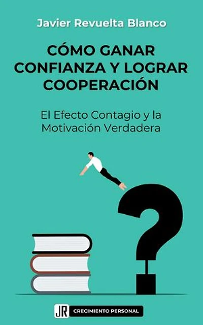 Cómo ganar Confianza y lograr Cooperación:: Liderazgo y Desarrollo Personal