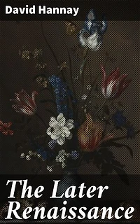 The Later Renaissance: Exploring the Intellectual and Artistic Growth of the Later Renaissance