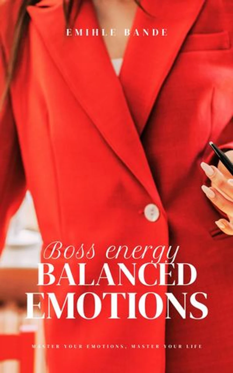 Boss Energy: Balanced Emotions: Becoming the woman of my dreams