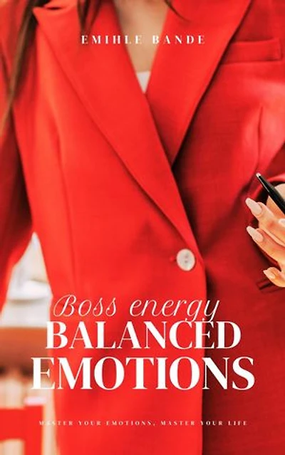 Boss Energy: Balanced Emotions: Becoming the woman of my dreams