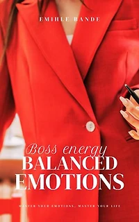 Boss Energy: Balanced Emotions: Becoming the woman of my dreams