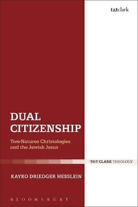 Dual Citizenship: Two-natures Christologies And The Jewish Jesus
