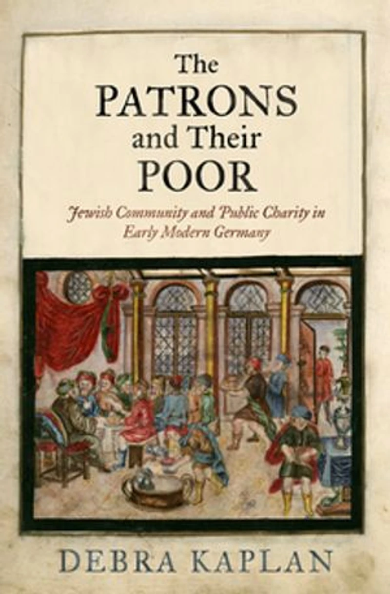 The Patrons and Their Poor: Jewish Community Public Charity Early Modern Germany