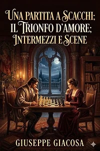 Una partita a scacchi; Il Trionfo d'amore; Intermezzi e scene