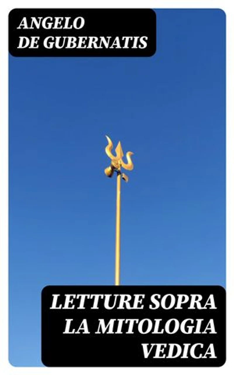 Letture sopra la mitologia vedica: Edizione arricchita.