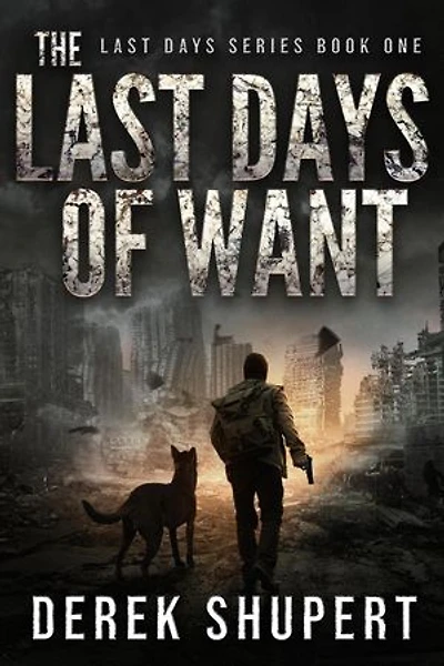 The Last Days of Want: A Post-Apocalyptic Survival Thriller: Last Days, #1