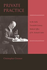 Private Practice: In the Early Twentieth-Century Medical Office of Dr. Richard Cabot
