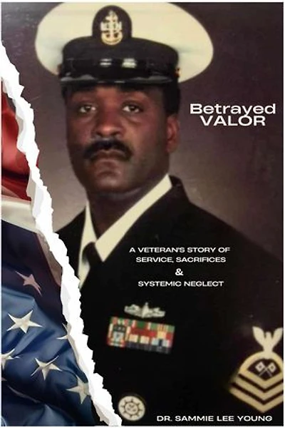 Betrayed Valor: A Veteran’s Story of Service, Sacrifice & Systemic Neglect