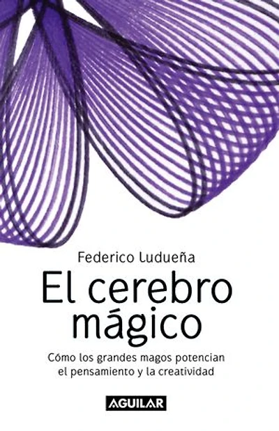 El cerebro mágico: Cómo los grandes magos potencian el pensamiento y la creatividad