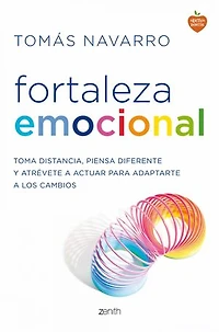 Fortaleza emocional: Toma distancia, piensa diferente y atrévete a actuar para adaptarte a los cambios