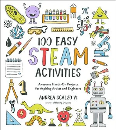 100 Easy Steam Activities: Awesome Hands-On Projects for Aspiring Artists and Engineers