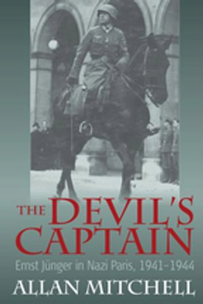 The Devil's Captain: Ernst Jünger Nazi Paris, 1941-1944