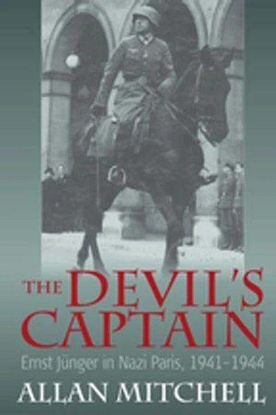 The Devil's Captain: Ernst Jünger Nazi Paris, 1941-1944