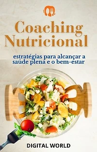 Coaching Nutricional: estratégias para alcançar a saúde plena e o bem-estar