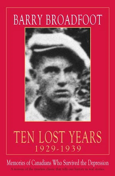 Ten Lost Years, 1929-1939: Memories of the Canadians Who Survived Depression