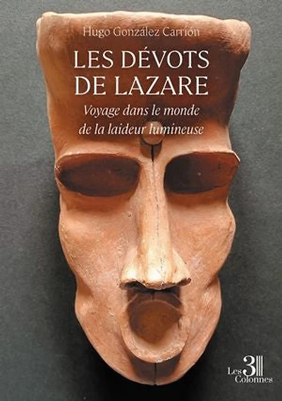 Les dévots de Lazare: Voyage dans le monde la laideur lumineuse