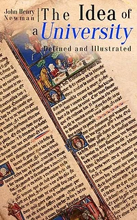 The Idea of a University Defined and Illustrated: Discourses on the Philosophy of Education