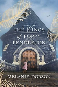 The Wings of Poppy Pendleton: a Dual-Timeline Historical Mystery Gilded Age Tragedy and Secrets Brought to Light
