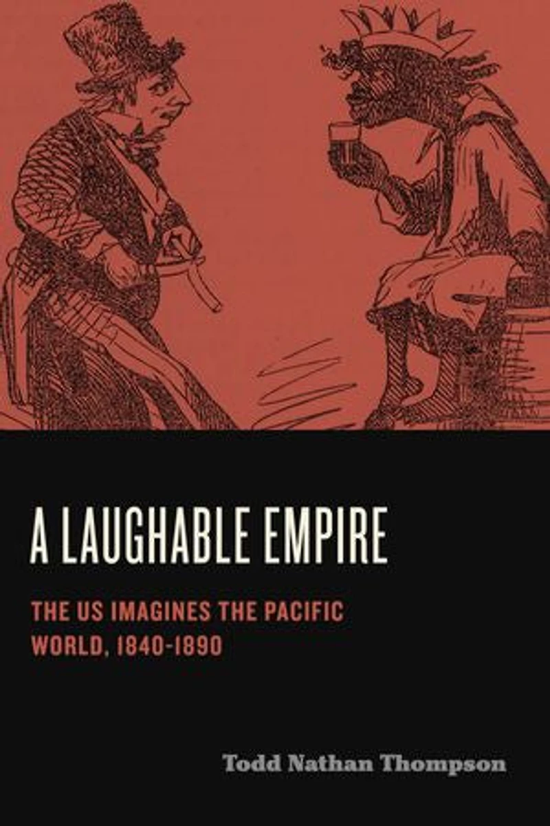 A Laughable Empire: the US Imagines Pacific World, 1840-1890