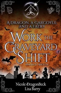 A Dragon, a Gargoyle, and a Faery Work the Graveyard Shift