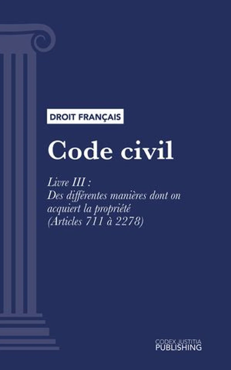 Code civil: Livre III : Des différentes manières dont on acquiert la propriété (droit français)