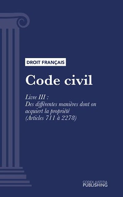 Code civil: Livre III : Des différentes manières dont on acquiert la propriété (droit français)
