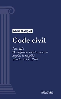 Code civil: Livre III : Des différentes manières dont on acquiert la propriété (droit français)