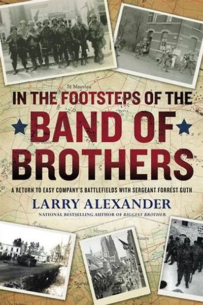 the Footsteps of Band Brothers: A Return to Easy Company's Battlefields with Sgt. Forrest Guth