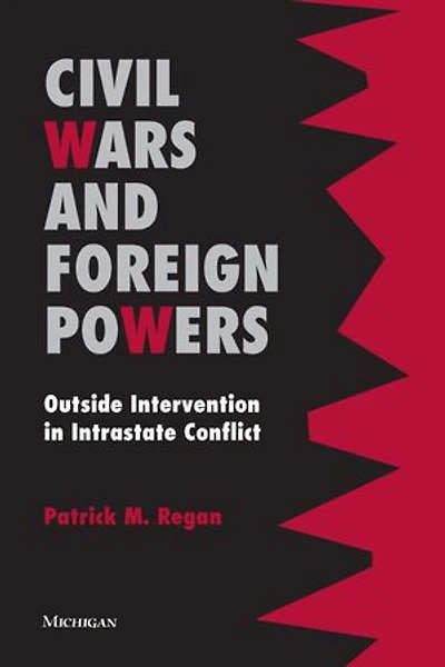 Civil Wars and Foreign Powers: Outside Intervention in Intrastate Conflict