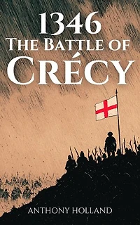 1346: The Battle of Crécy: Epic Battles of History