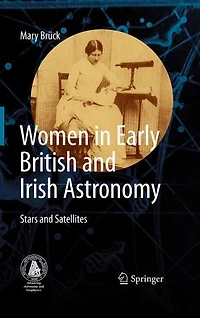 Women Early British and Irish Astronomy: Stars Satellites