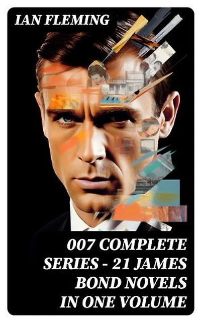 007 Complete Series - 21 James Bond Novels in One Volume: Casino Royale, Dr. No, Diamonds are Forever, You Only Live Twice, Goldfinger, For Your Eyes Only