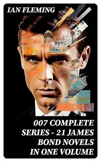 007 Complete Series - 21 James Bond Novels in One Volume: Casino Royale, Dr. No, Diamonds are Forever, You Only Live Twice, Goldfinger, For Your Eyes Only