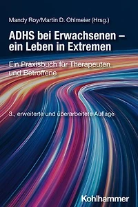 ADHS bei Erwachsenen - ein Leben in Extremen: Ein Praxisbuch für Therapeuten und Betroffene