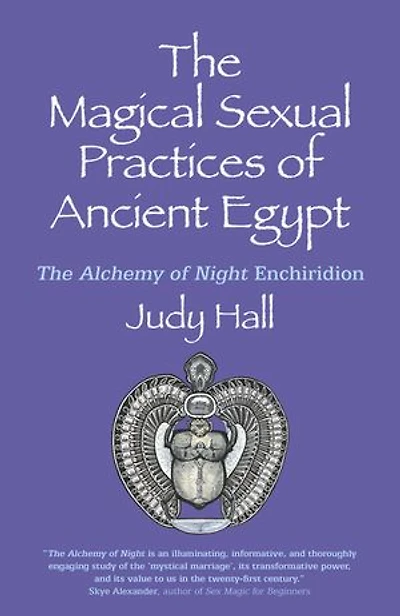 The Magical Sexual Practices of Ancient Egypt: The Alchemy of Night Enchiridion