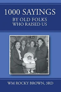 1000 Sayings by Old Folks Who Raised Us