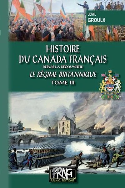 Histoire du Canada français depuis la Découverte (Tome 3 : le régime britannique)