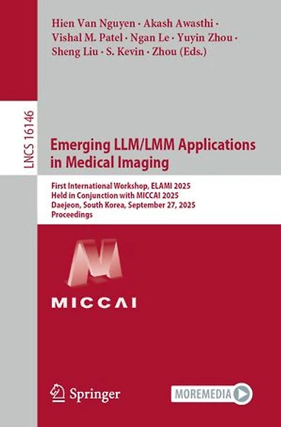 Emerging LLM/LMM Applications Medical Imaging: First International Workshop, ELAMI 2025, Held Conjunction with MICCAI Daejeon, South Korea, September 27, Proceedings