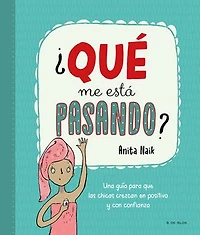 ¿Qué me está pasando?: Una guía para que las chicas crezcan en positivo y con confianza