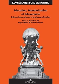 Education, Mondialisation et Citoyenneté: Enjeux démocratiques pratiques culturelles