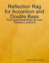 Reflection Rag for Accordion and Double Bass - Pure Duet Sheet Music By Lars Christian Lundholm