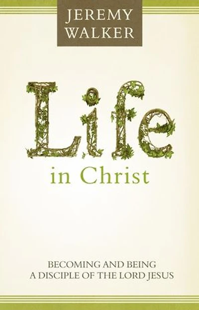 Life Christ: Becoming and Being a Disciple of the Lord Jesus Christ
