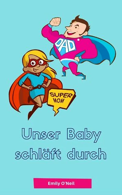 Unser Baby schläft durch: Sanfter Babyschlaf ist (k)ein Kinderspiel (Babyschlaf-Ratgeber: Tipps zum Einschlafen & Durchschlafen im 1. Lebensjahr)